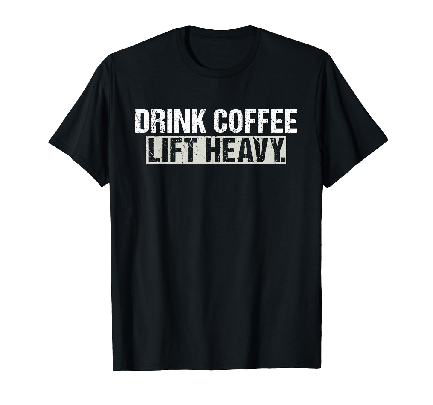 Drink Coffee Lift Heavy Funny Weightlifting Fitness Workout T-Shirt