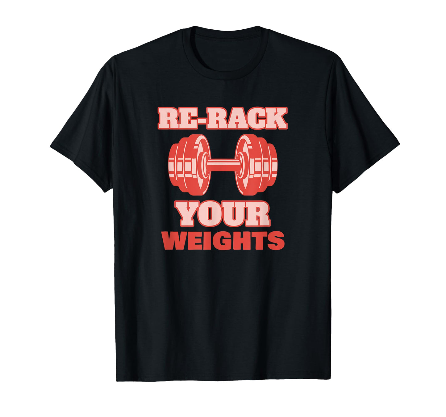 Re-rack Your Weights - Funny Gym T-Shirt