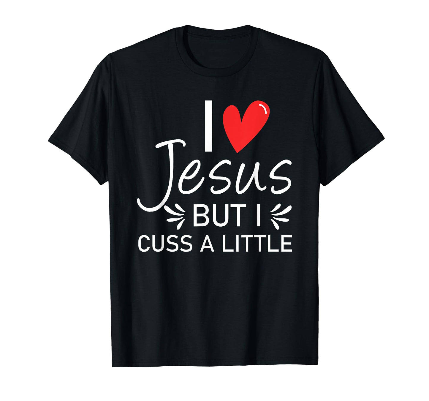 I Love Jesus But I Cuss A Little Christian T-Shirt