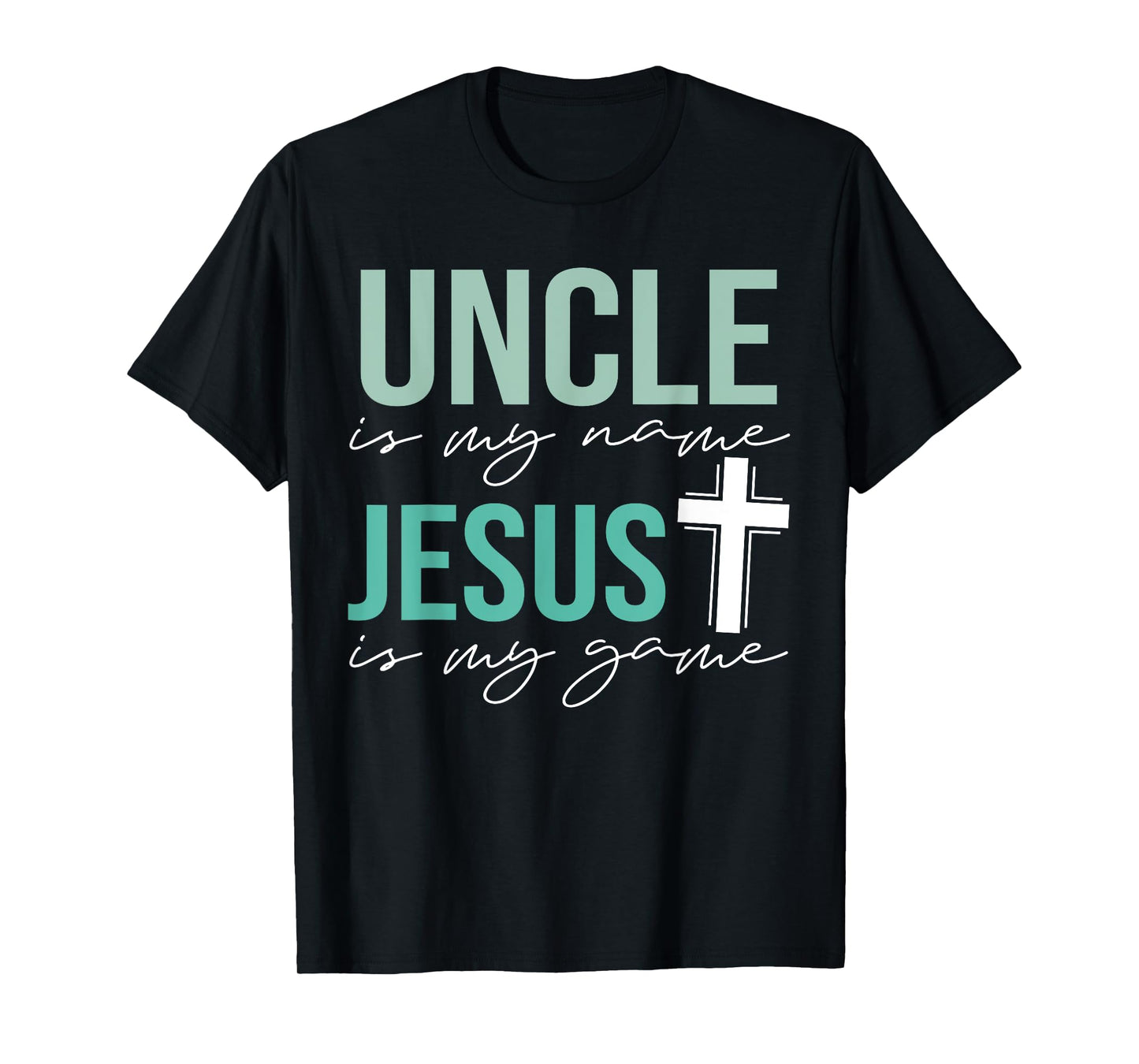 Uncle Is My Name Jesus Is My Game T-Shirt