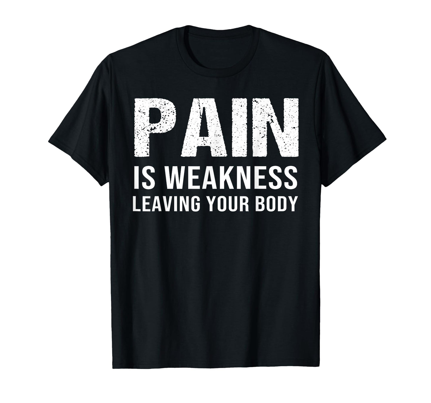 Pain Is Weakness Leaving Your Body Fitness Gym Workout T-Shirt