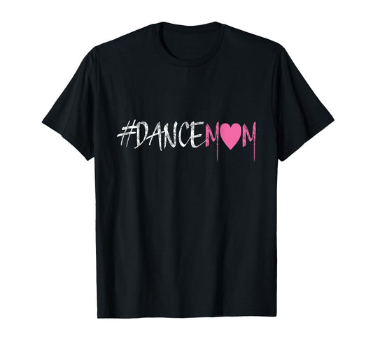 Dance Mom #DANCEMOM Tee for Proud Fan Moms of Dancers T-Shirt