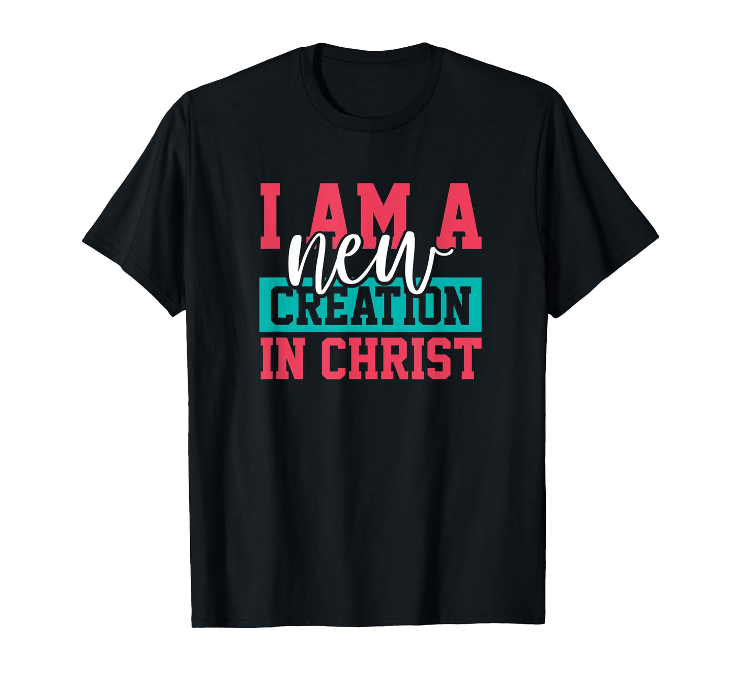 Jesus Christ I Am A New Creation Christian Faith Gift T-Shirt