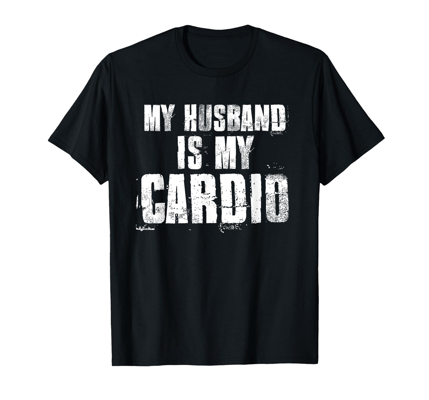 My Husband Is My Cardio Funny Mom Sayings Mother's Day Bday T-Shirt
