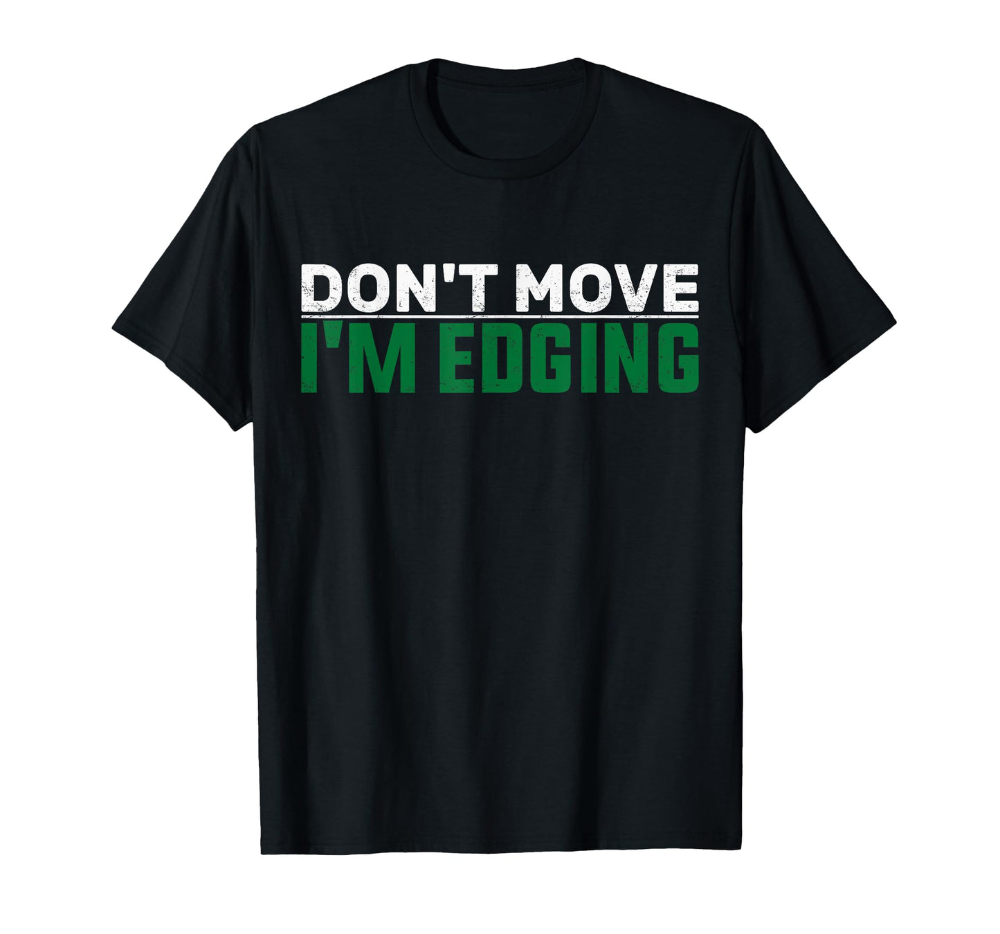 Don't Move I'm Edging Gym Funny Workout Bodybuilder Edging T-Shirt
