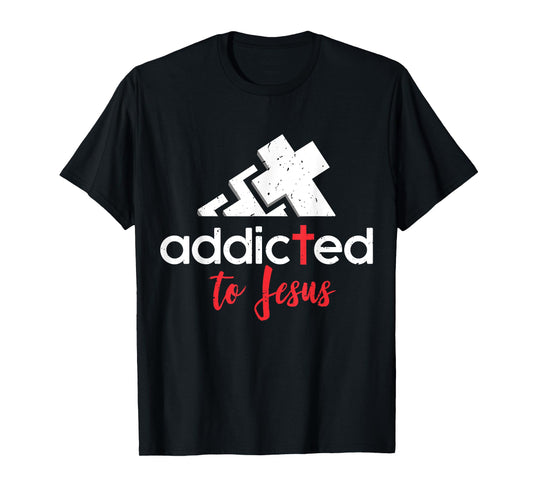Addicted to Jesus - Christian Men Women Gift T-Shirt