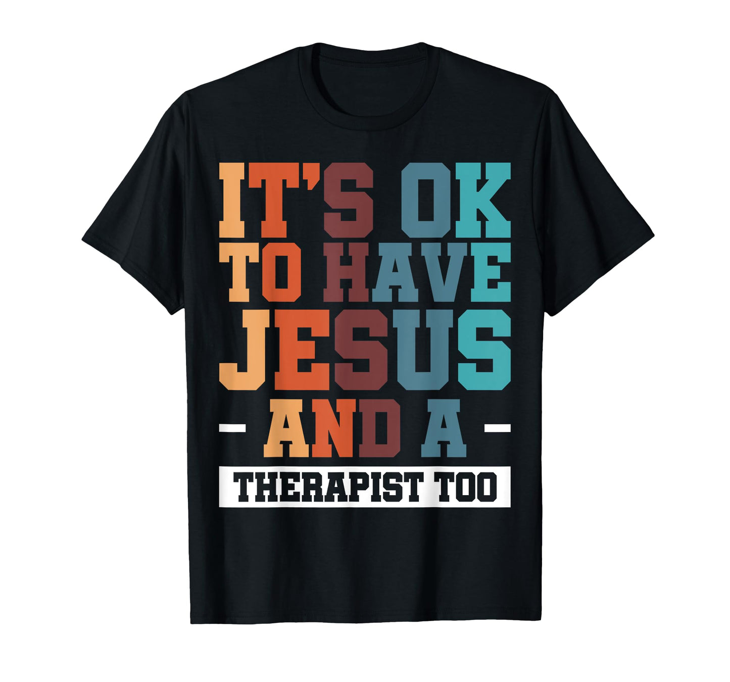 It's Ok To Have Jesus And A Therapist Too T-Shirt