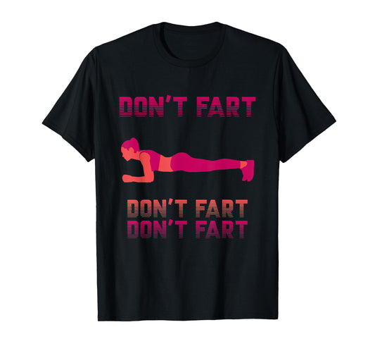 Don't Fart Shirt Workout Funny Fitness Gym Plank Squat T-Shirt