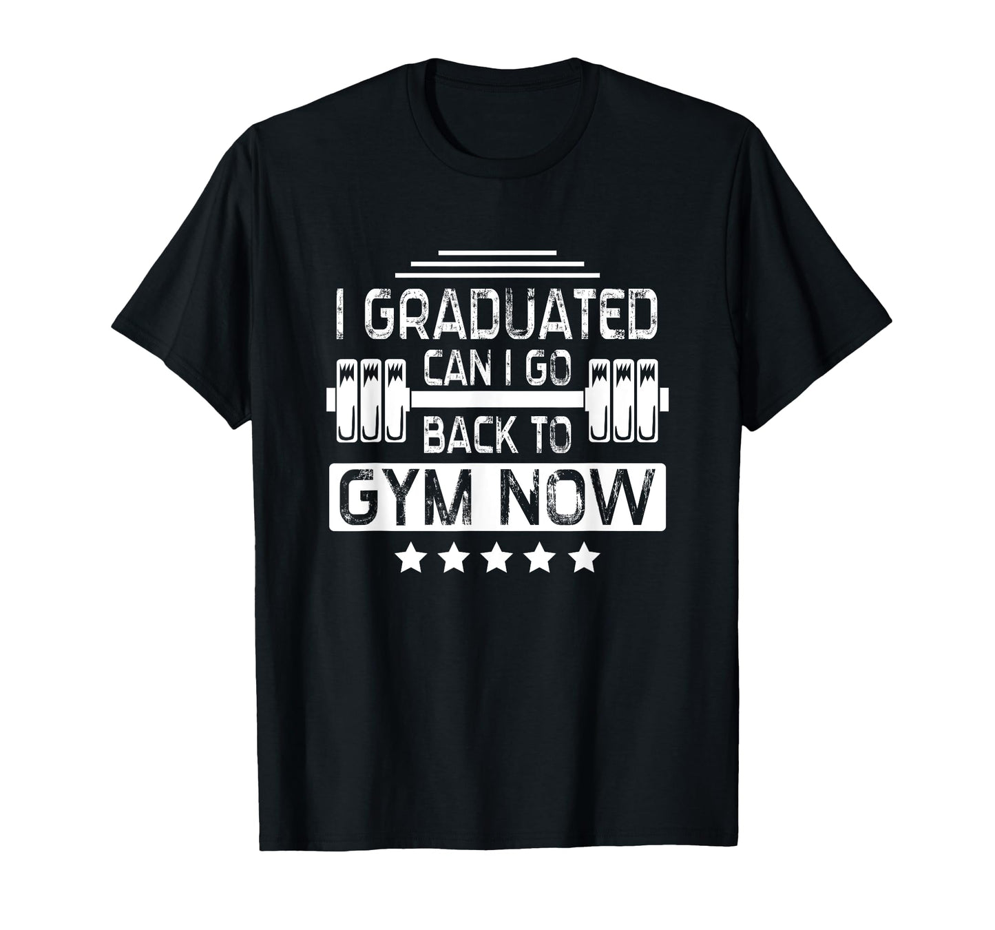 I Graduated Can I Go Back To Gym Now T-Shirt