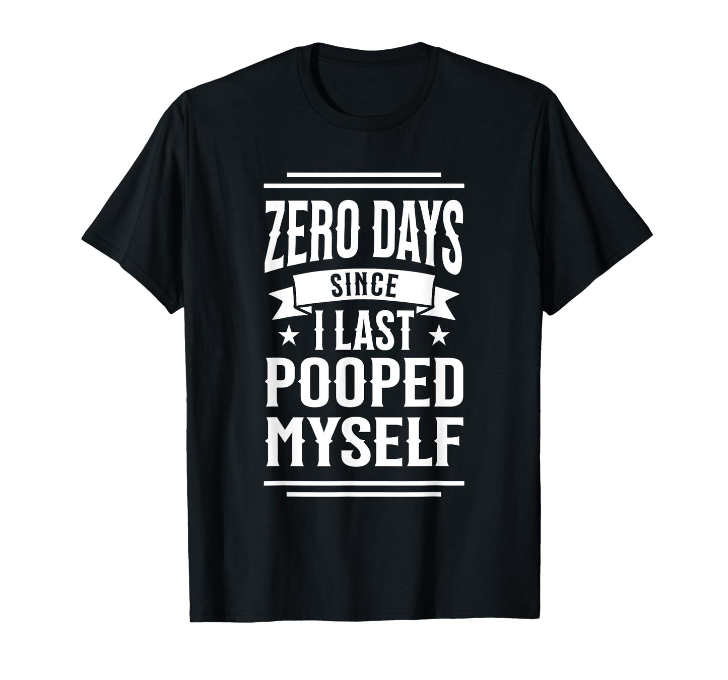 0 Days Since I Last Pooped Myself Funny Adult Humor Meme T-Shirt