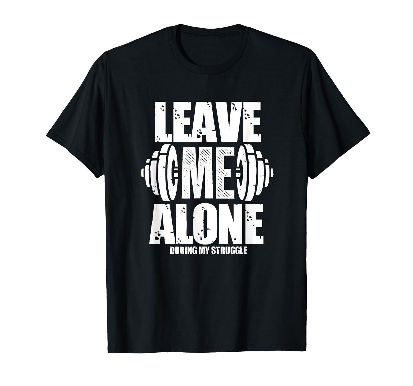 Leave Me Alone Gym Workout Funny Weightlifting Bodybuilding T-Shirt