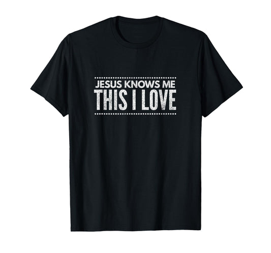 Jesus Knows Me This I Love Religious Christian T-Shirt T-Shirt