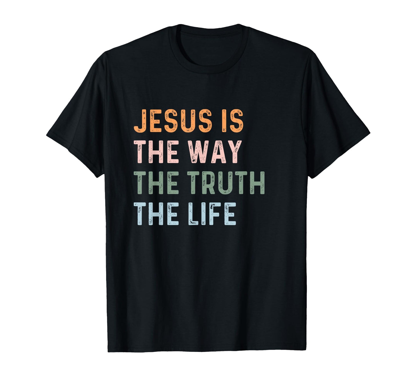 Jesus Is The Way The Truth The Life Christian Quote T-Shirt