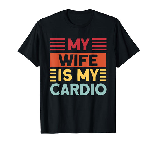 My Wife is my Cardio Funny Gym T-Shirt