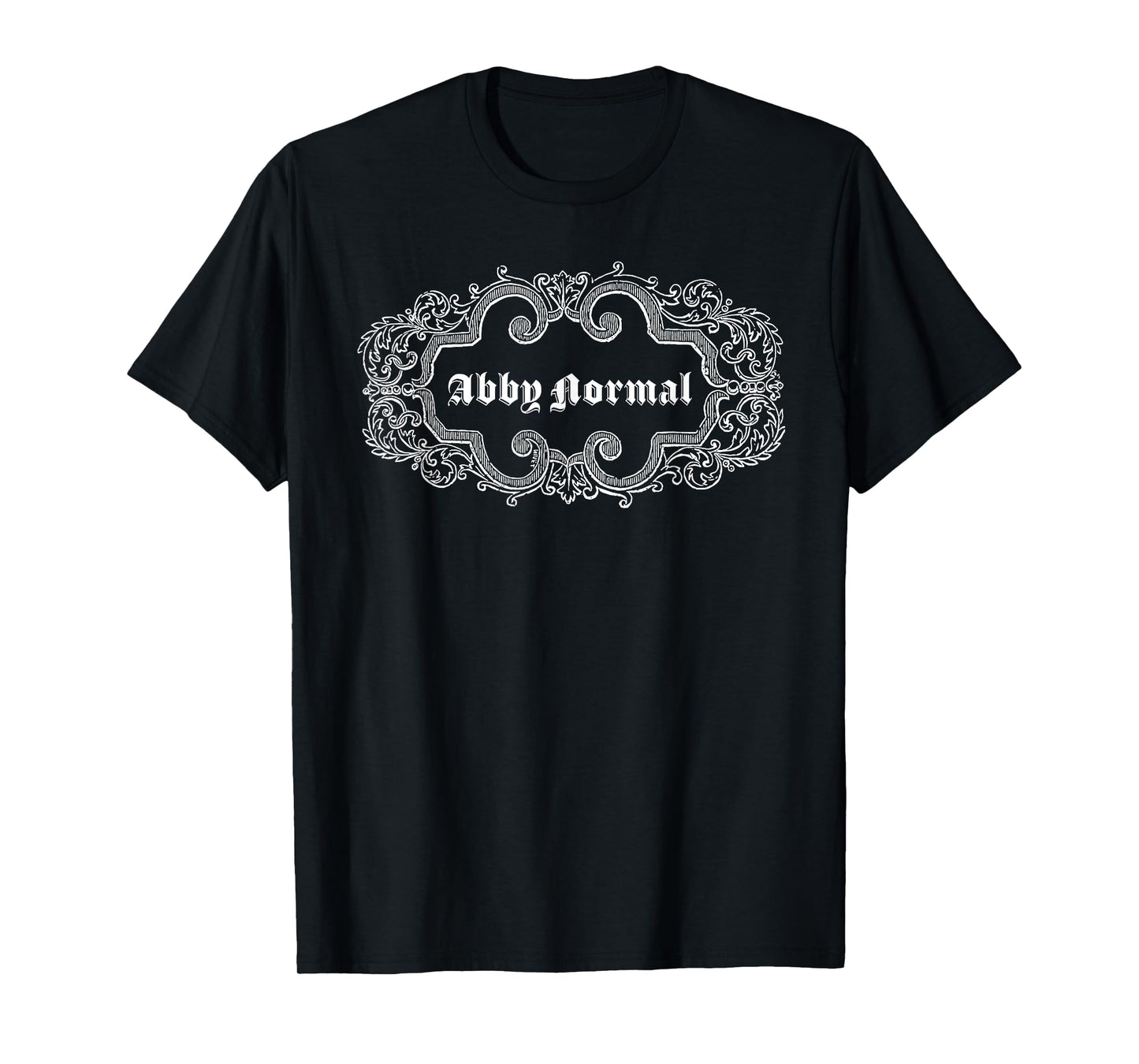 Why be Normal when you can be ABBY NORMAL! T-Shirt
