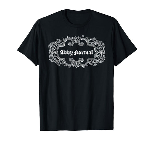 Why be Normal when you can be ABBY NORMAL! T-Shirt