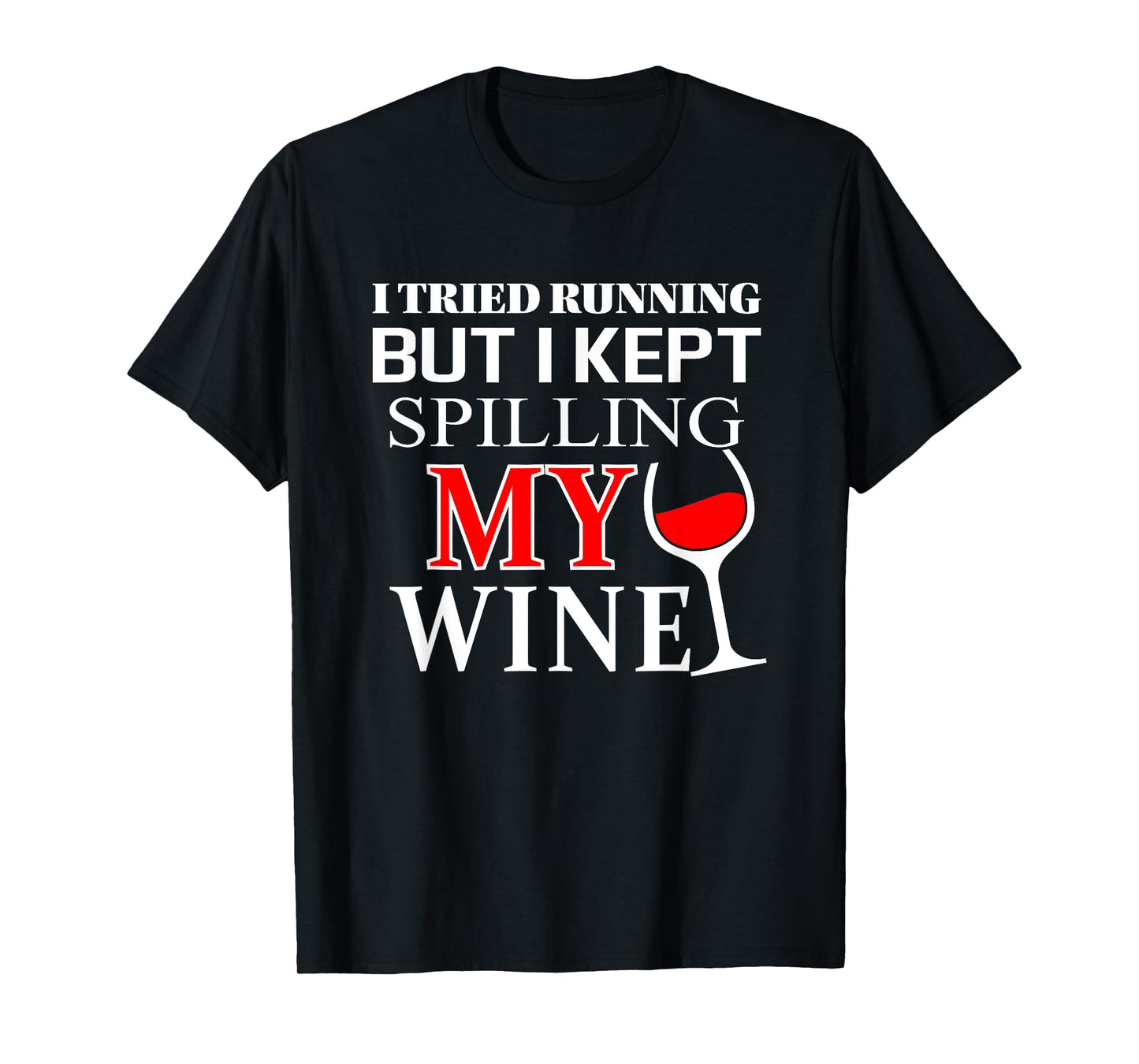 I tried Running but I Kept Spilling My Wine | funny t-shirt T-Shirt