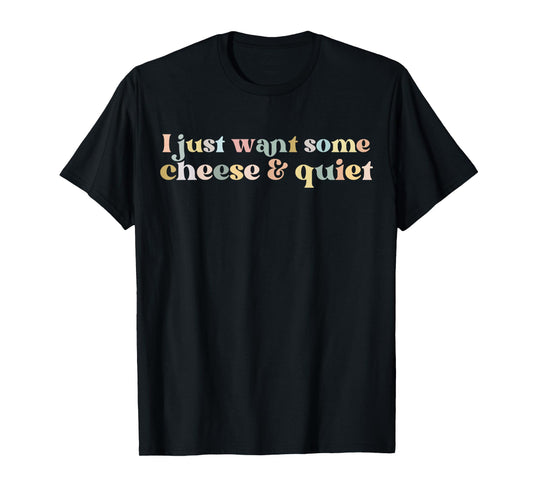 I Just Want Some Cheese And Quiet Funny Vintage T-Shirt