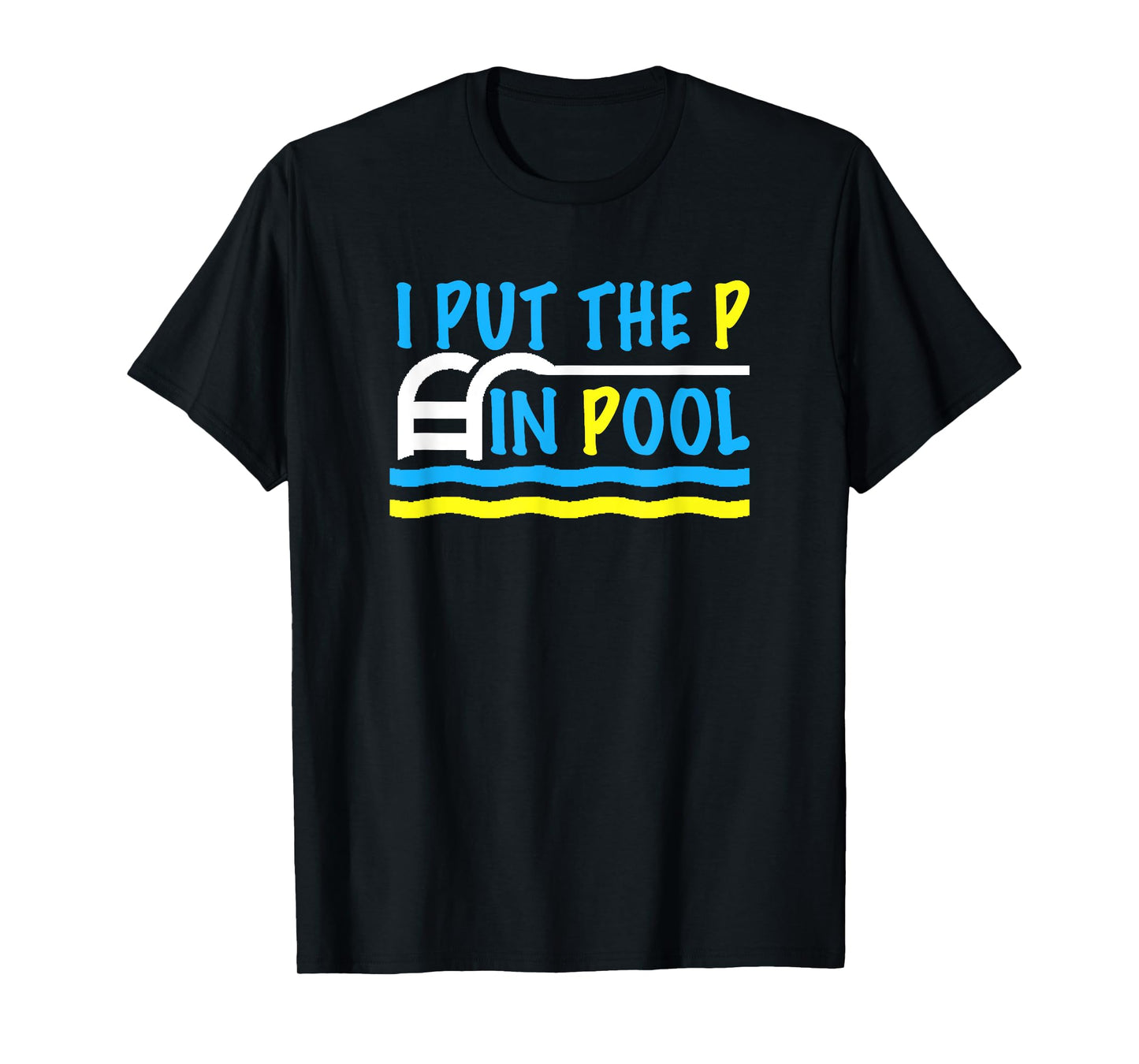 I Put the P in Pool Funny Swimming Swimmer T-Shirt T-Shirt
