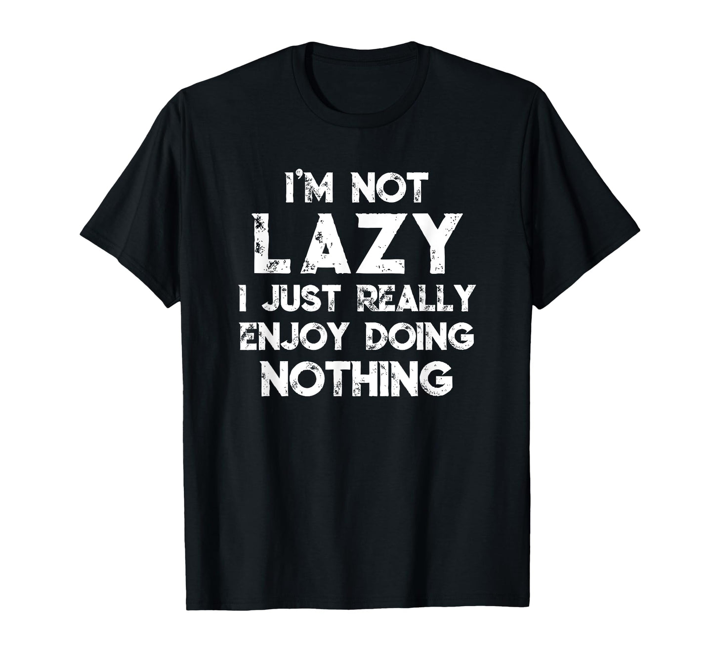 I'm Not Lazy I Just Really Enjoy Doing Nothing Funny Saying T-Shirt