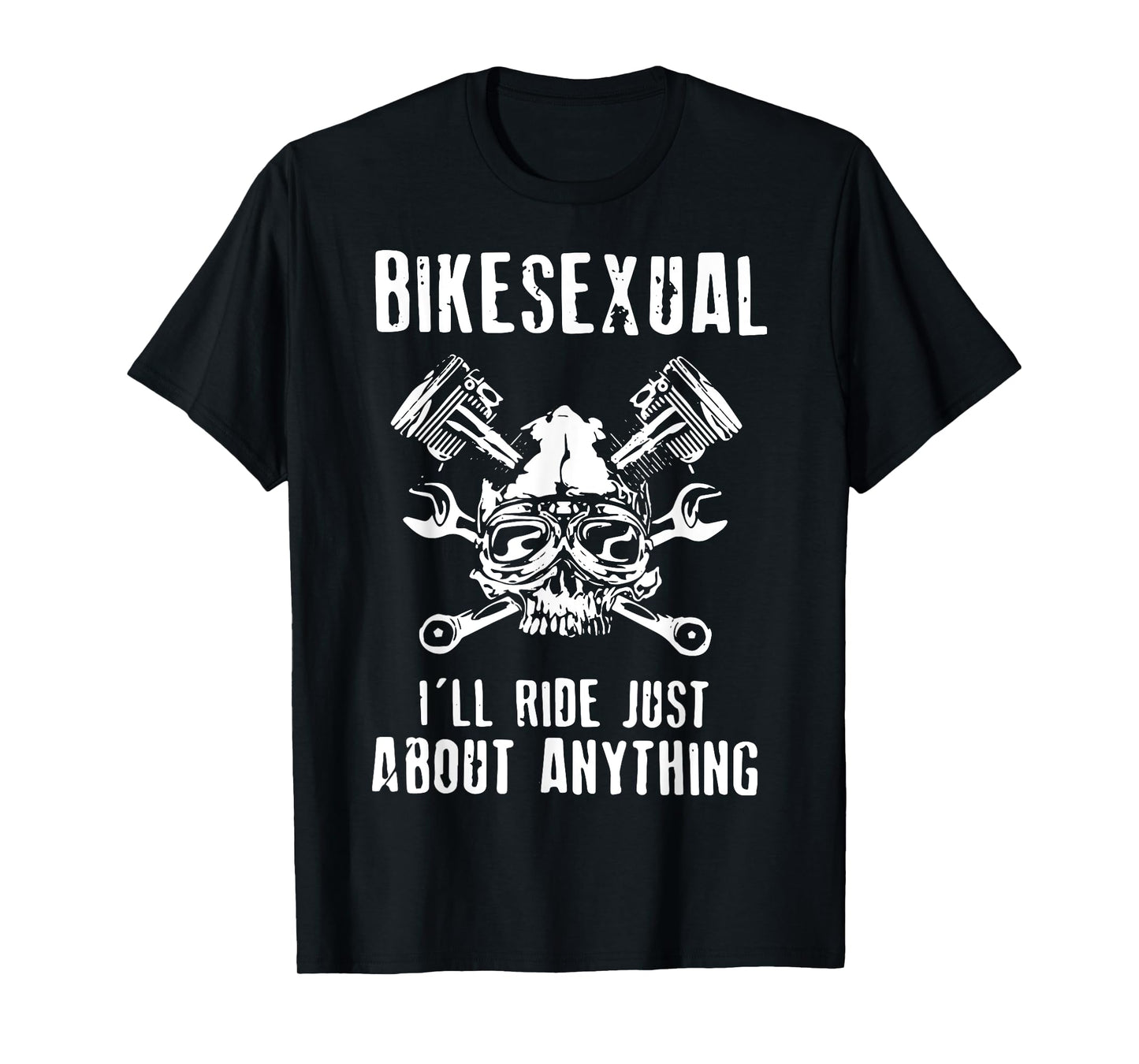 Bikesexual I’ll Ride Just About Anything T-Shirt