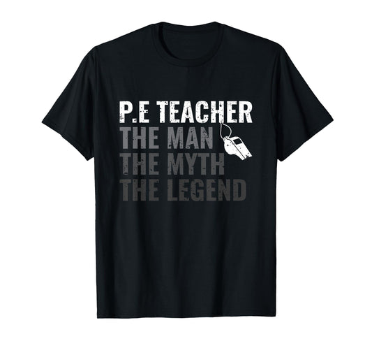 P.E Teacher The Man The Myth The Legend PE Teacher T-Shirt