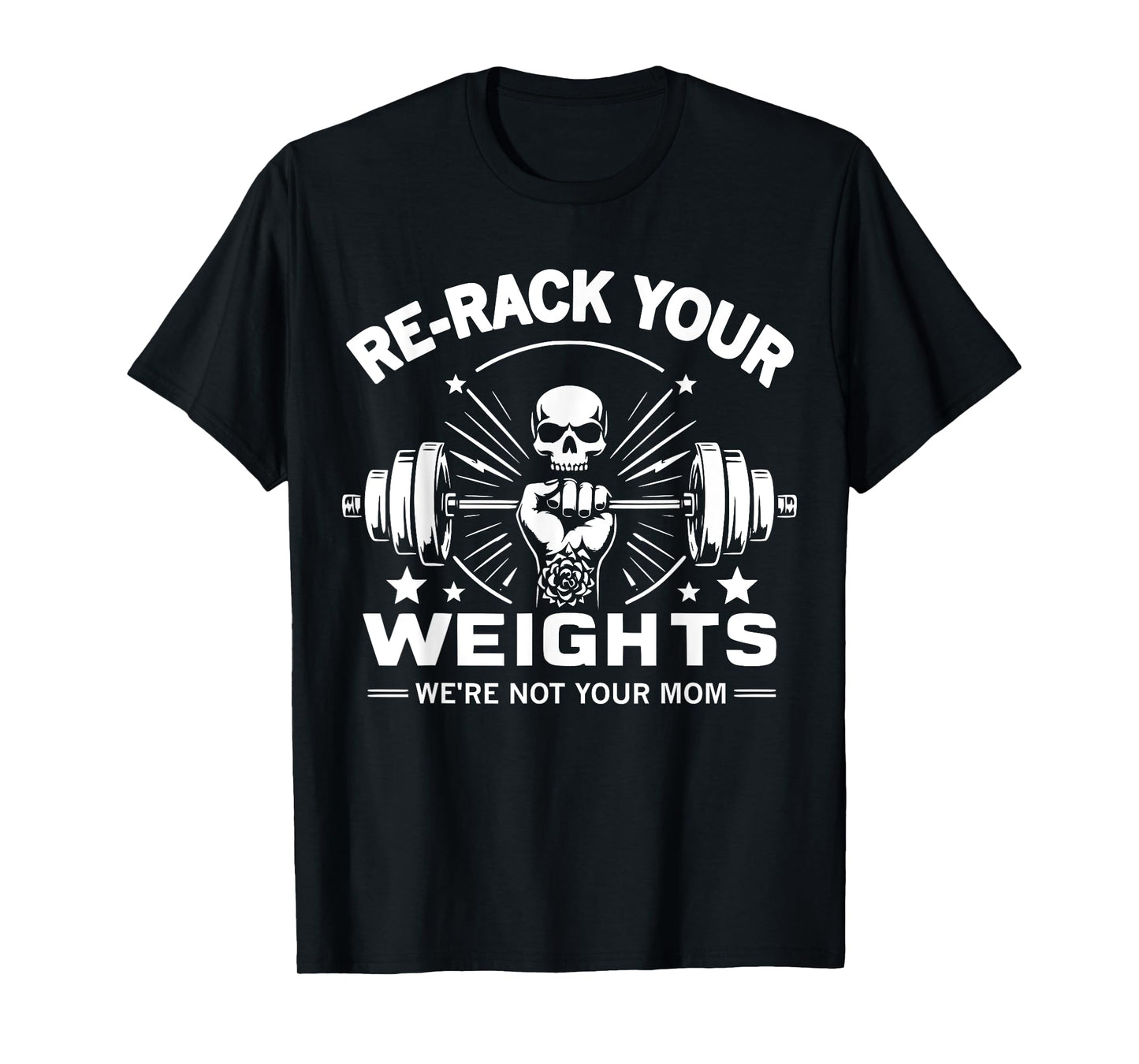 Re-Rack Your Weights, We're Not Your Mom T-Shirt