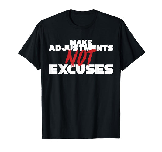 Make Adjustments Not Excuses T-Shirt