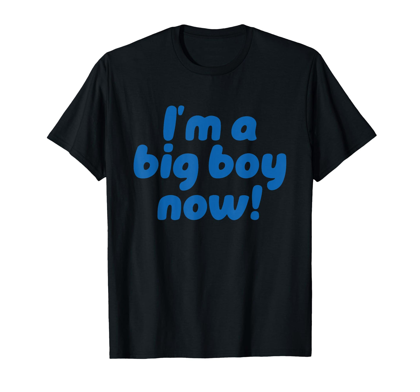 I’m A Big Boy Now! Funny Quote T-Shirt