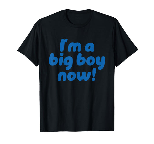 I’m A Big Boy Now! Funny Quote T-Shirt
