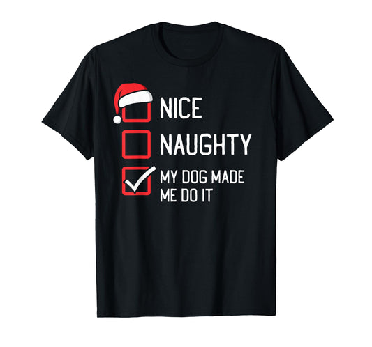 Nice Naughty List My Dog Made Me Do It Christmas T-Shirt for Men Women Kids