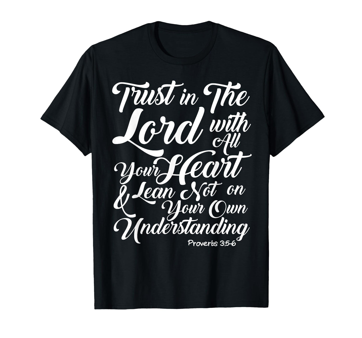 Trust in the lord with all your heart t shirt tee T-Shirt