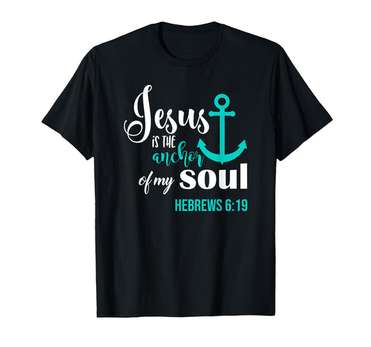 Jesus Is The Anchor Of My Soul Christian T-Shirt T-Shirt