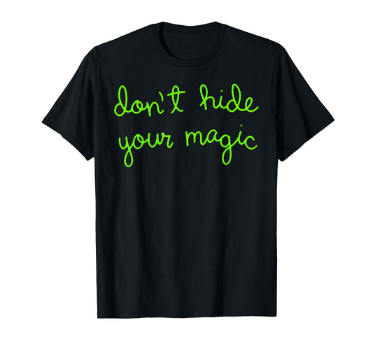 Don't Hide Your Magic Motivational Quote Positive Vibes T-Shirt