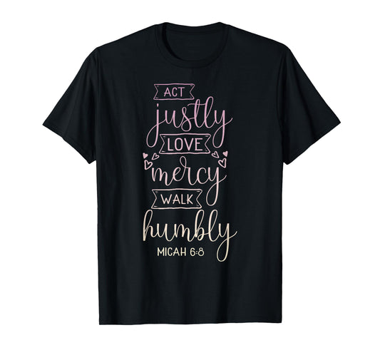 Act justly, love mercy, walk humbly T-Shirt