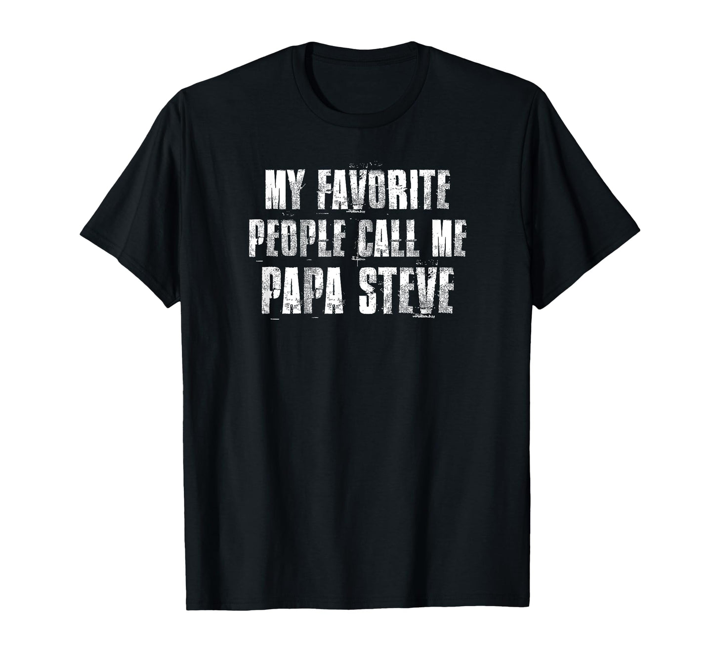 My Favorite People Call Me Papa Steve Funny Steve Saying T-Shirt