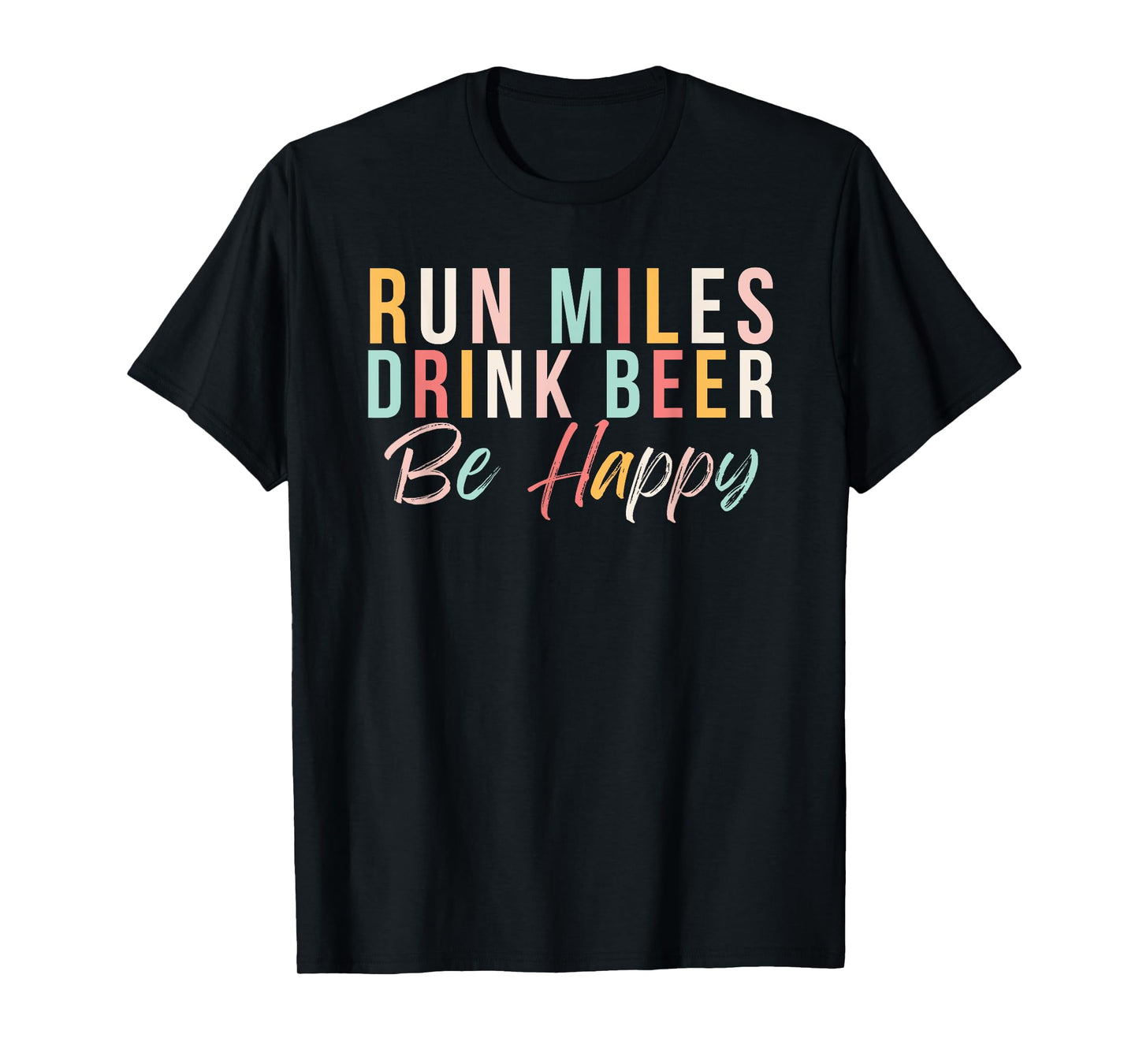 Run miles Drink Beer Be happy cute runner with cute colors T-Shirt
