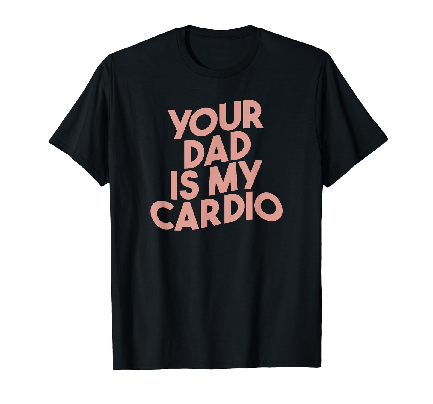 Funny Saying Sarcastic Vintage Your dad is my cardio T-Shirt