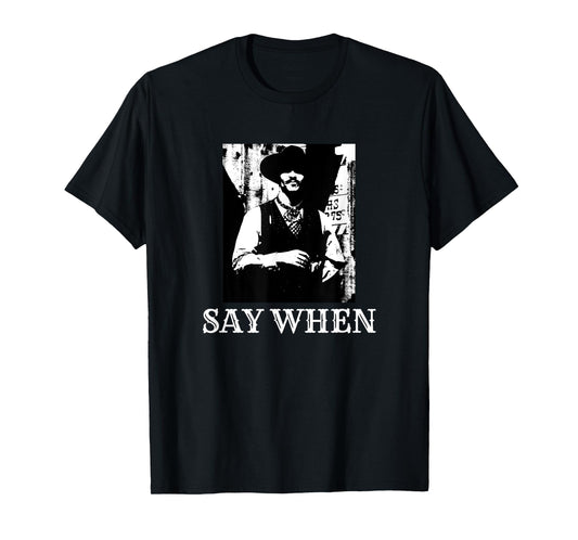 Say When Western Cowboy Doc Holliday T-Shirt
