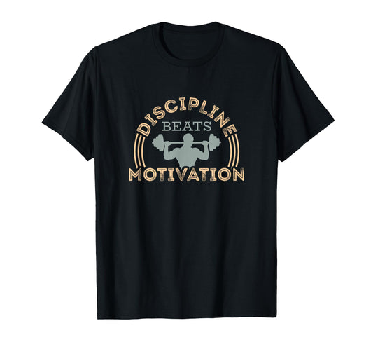 Discipline Beats Motivation, Fitness T-Shirt