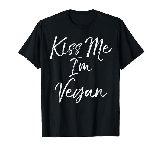 Funny Vegan Quote Cute Vegan Novelty Gift Kiss Me I'm Vegan T-Shirt