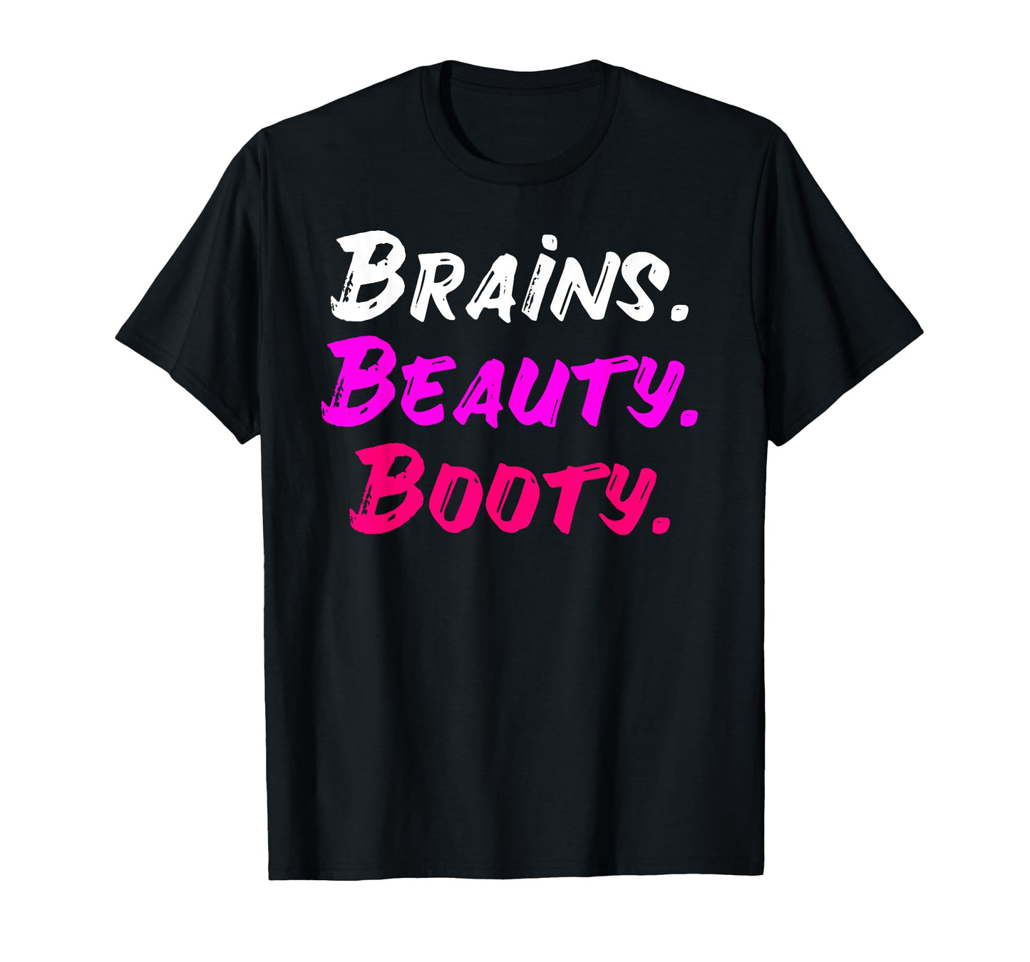 Brains Beauty Booty Shirt - Sexy Girl Shirt T-Shirt