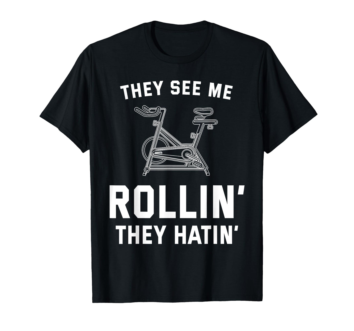 They See Me Rollin They Hatin Spin Class Funny Spinning Gym T-Shirt