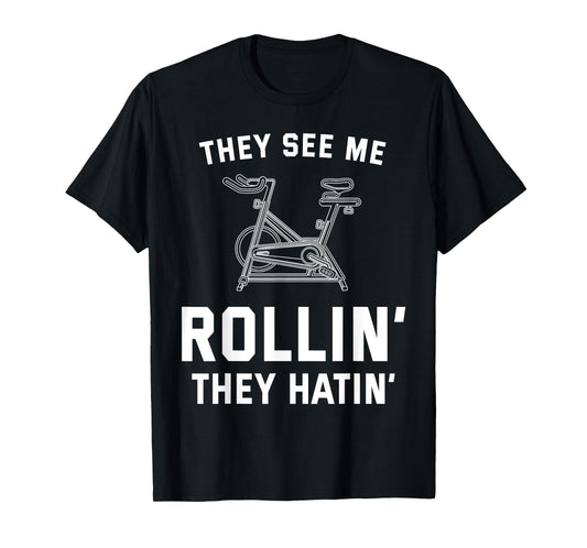 They See Me Rollin They Hatin Spin Class Funny Spinning Gym T-Shirt