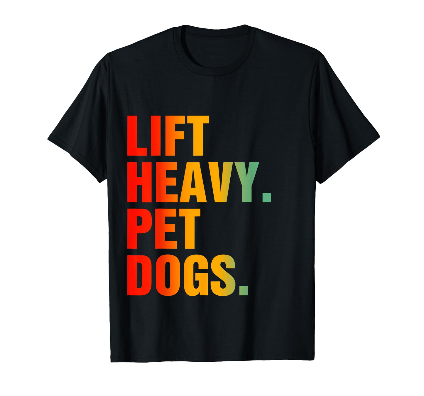 Lift Heavy Pet Dogs T-Shirt