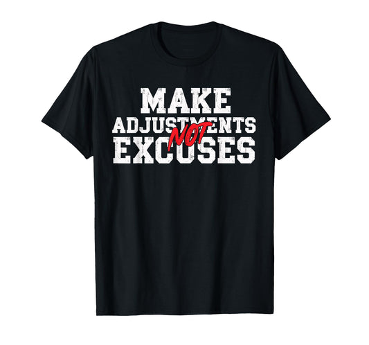 Make Adjustments Not Excuses Motivational Quote T-Shirt