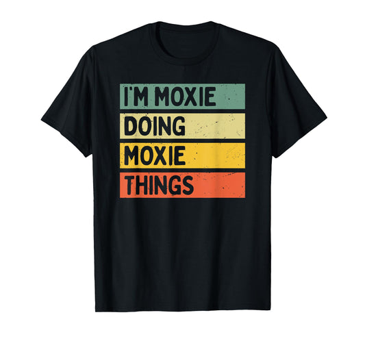 I'm Moxie Doing Moxie Things Funny Personalized Quote T-Shirt