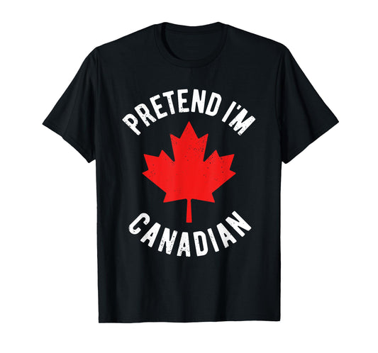 Pretend I'm Canadian Canada Day Canadian Halloween Costume T-Shirt