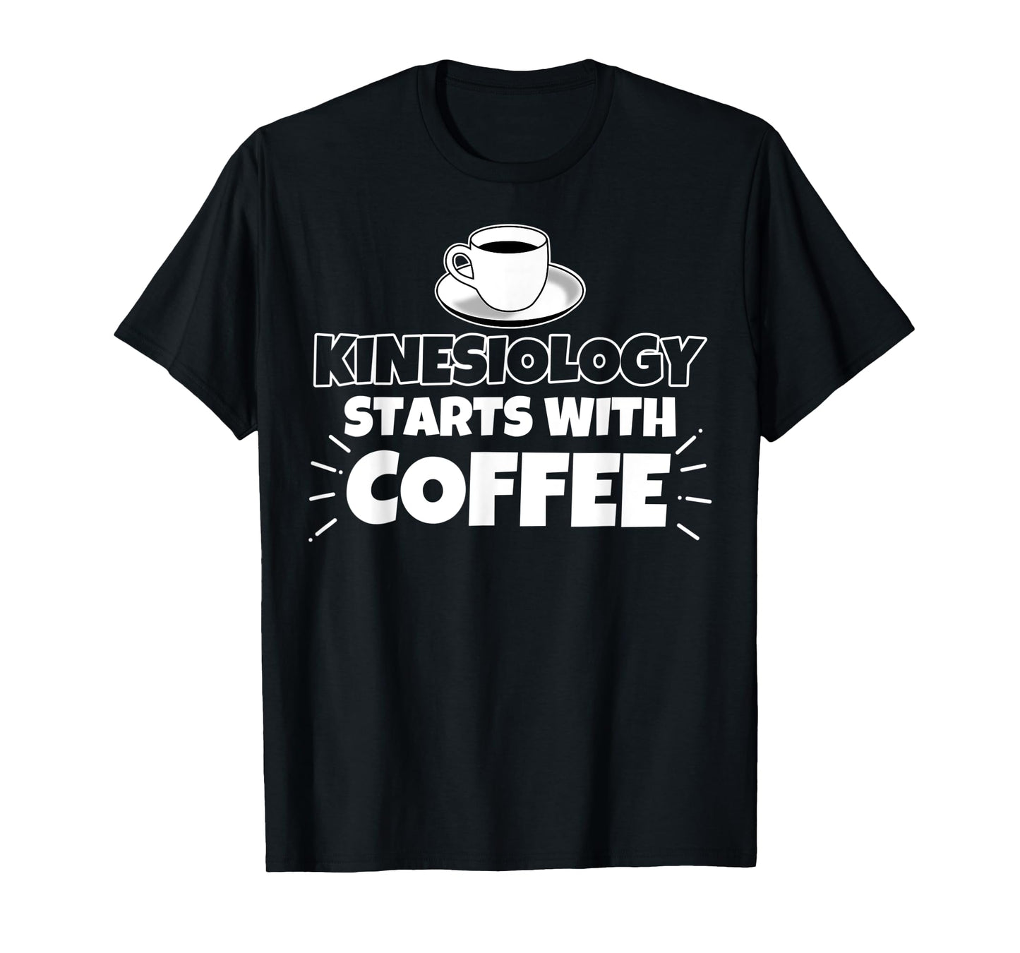 Kinesiology starts with coffee funny gift T-Shirt