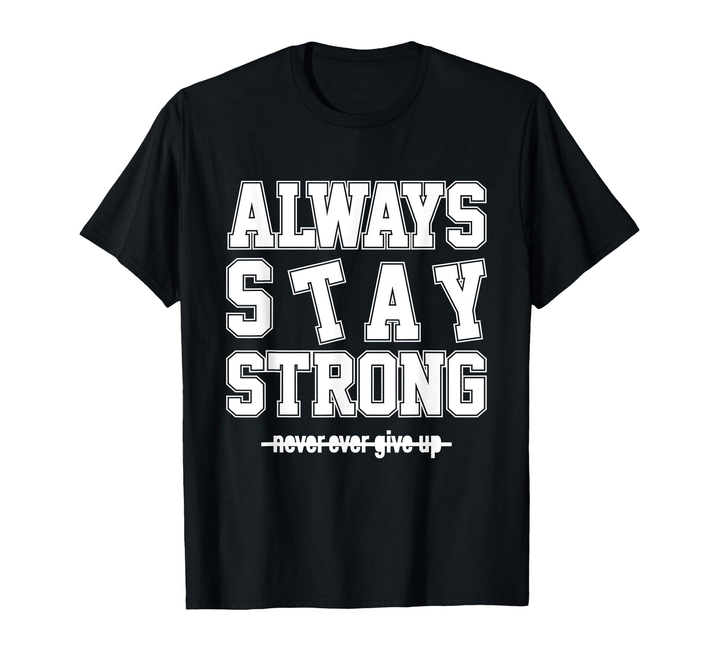 Always Stay Strong Cool Illustration Quotes Graphic Designs T-Shirt